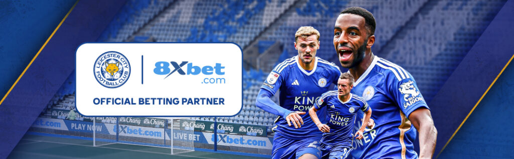 8xbet và Leicester City FC chính thức ký kết hợp tác, đánh dấu một bước tiến mới trong ngành cá cược thể thao