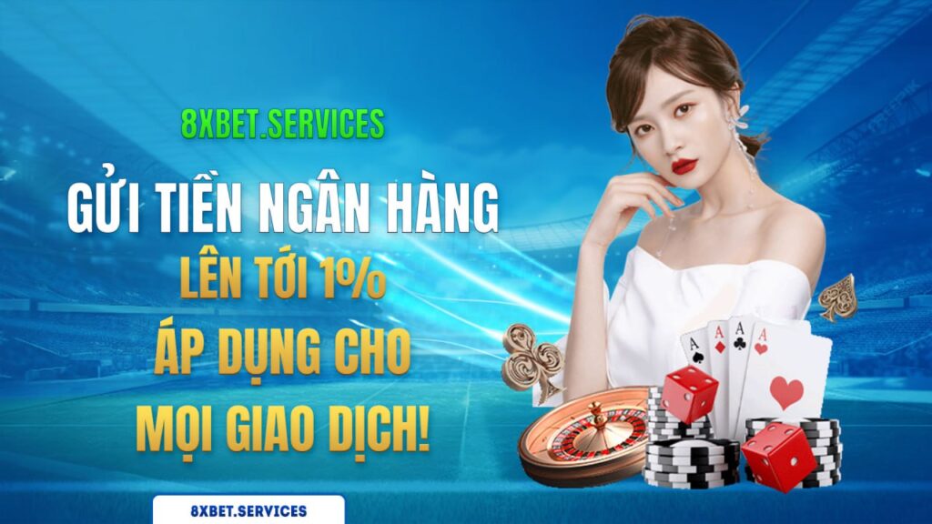 Khám Phá Thưởng Lỡn - Nhận Thưởng Tiền Gửi Ngân Hàng 1% với 8Xbet!