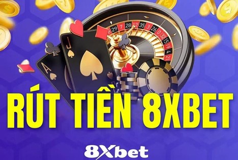 Hướng dẫn toàn diện về điều kiện rút tiền tại 8xbet